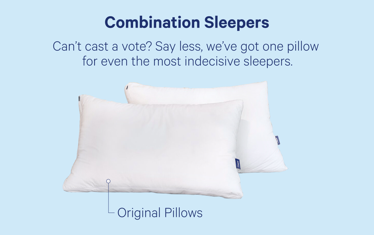Combination Sleepers; Can't cast a vote? Say less, we've got one pillow for even the most indecisive sleepers.