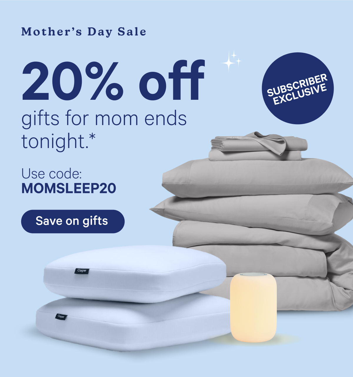 Mother's Day Sale; 20% off gifts for mom ends tonight.* Use code MOMSLEEP20