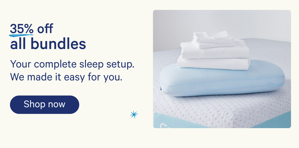 35% off all bundles; Your complete sleep setup. We made it easy for you.