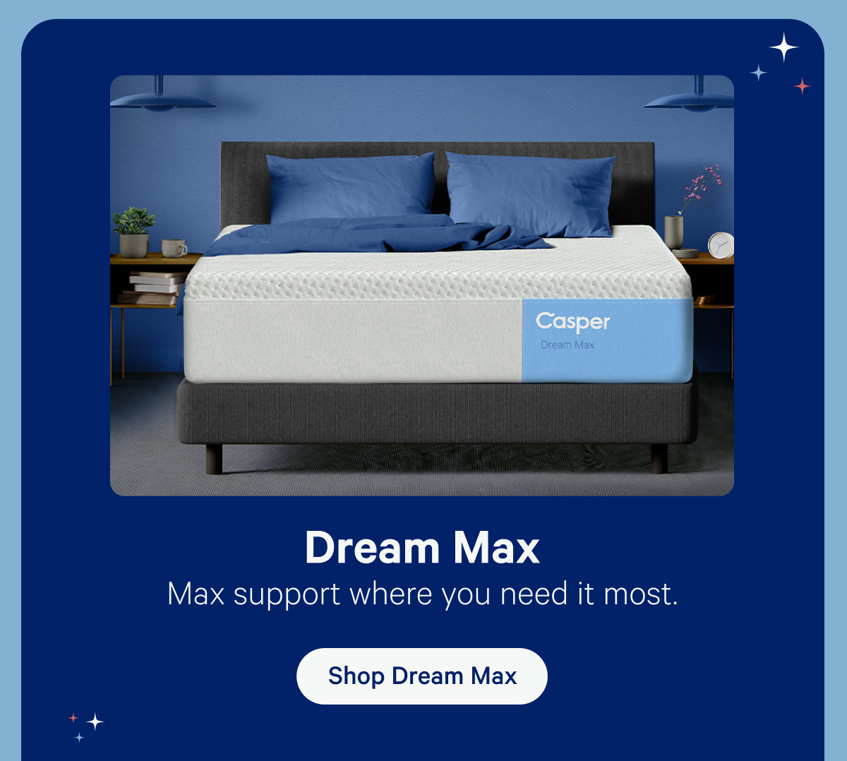 Dream Max; Max support where you need it most.