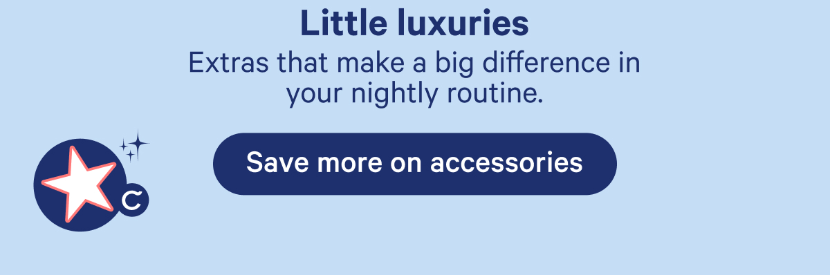 Little luxuries; Extras that make a big difference in your nightly routine.