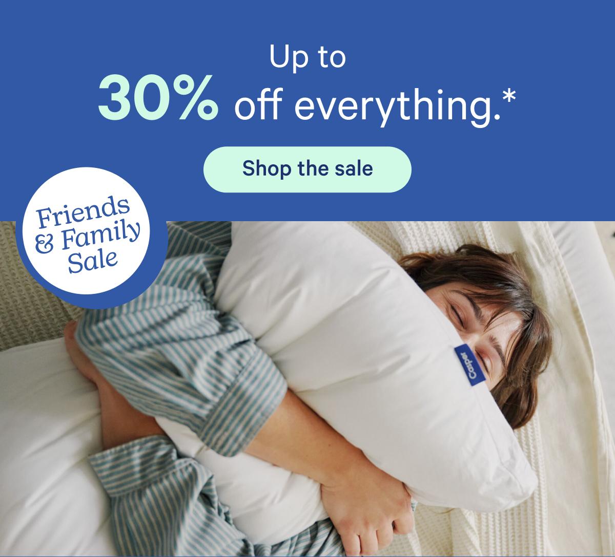 Up to 30% off everything.*