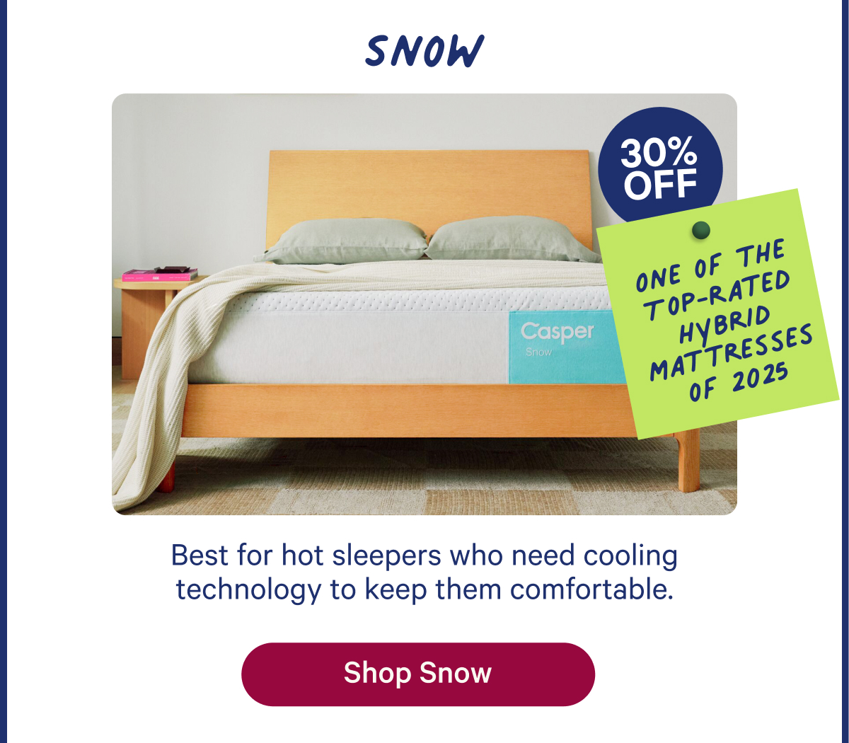 Snow; Best for hot sleepers who need cooling technology to keep them comfortable. 