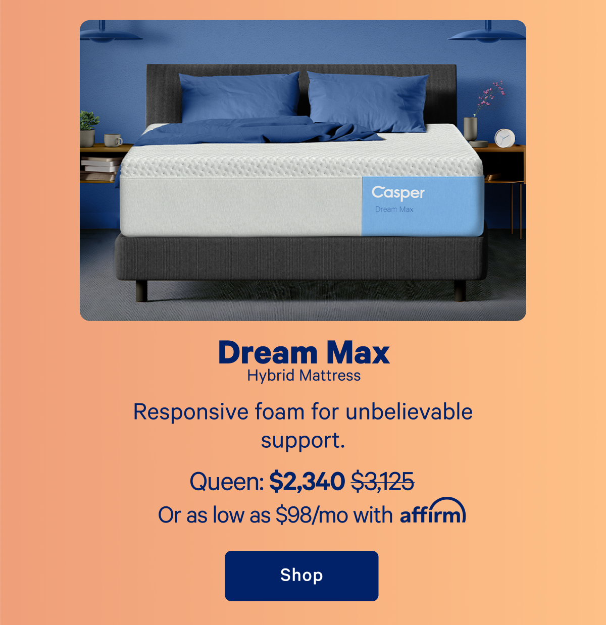 Dream Max Hybrid Mattress; Responsive foam for unbelievable support.