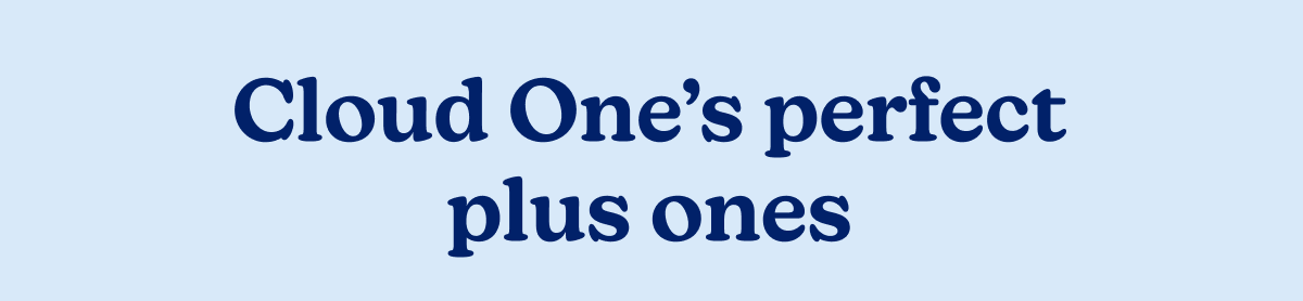 Cloud One's perfect plus ones