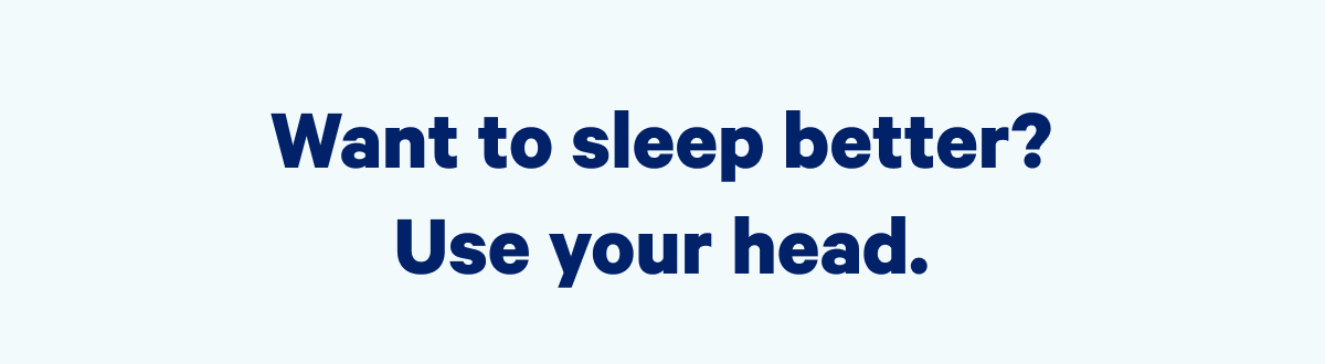 Want to sleep better? Use your head.