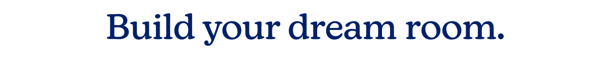 Build your dream room.