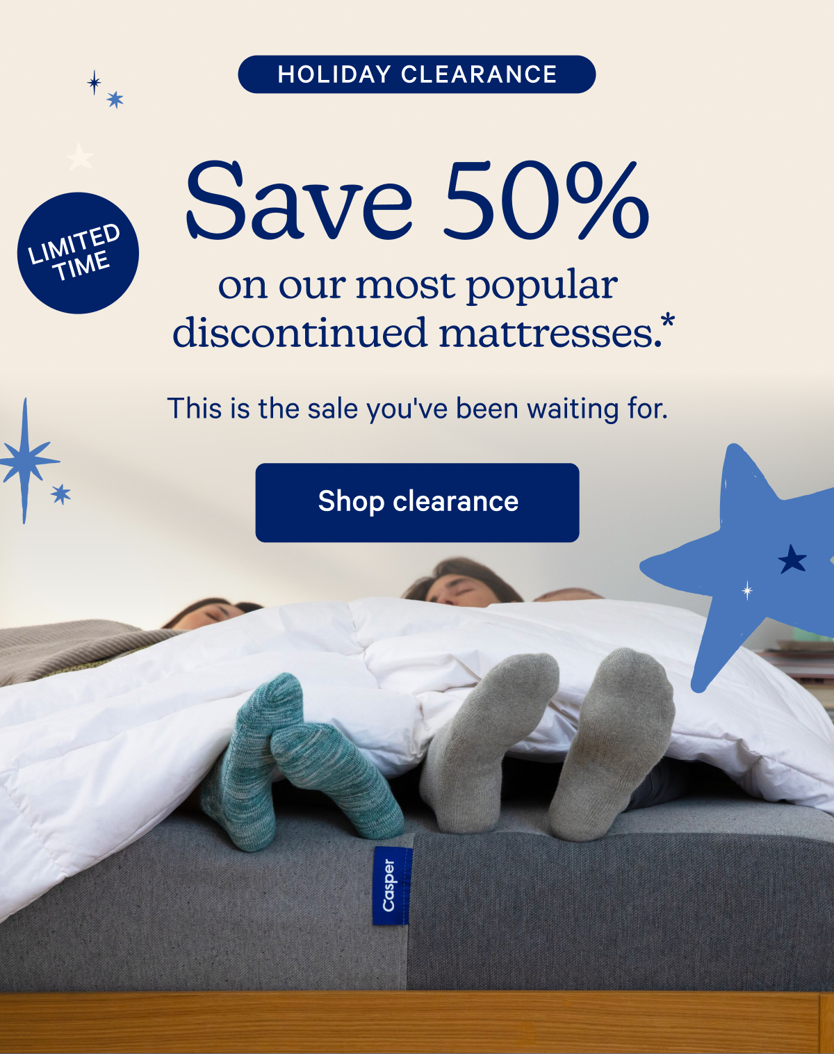 Holiday Clearance; Save 50% on our most popular discounted mattresses.* This is the sale you've been waiting for.