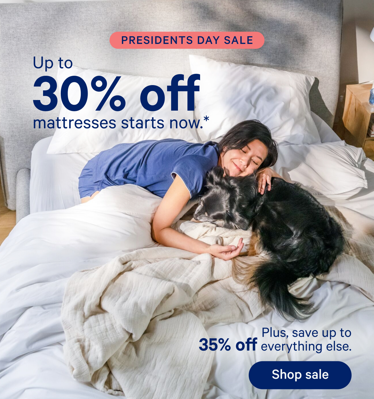 Presidents Day Sale; Up to 30% off mattresses starts now.* Plus, save up to 35% off everything else.