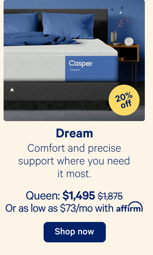 Dream; Comfort and precise support where you need it most.