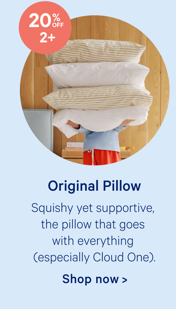 Original Pillow; Squishy yet supportive, the pillow that goes with everything (especially Cloud One).