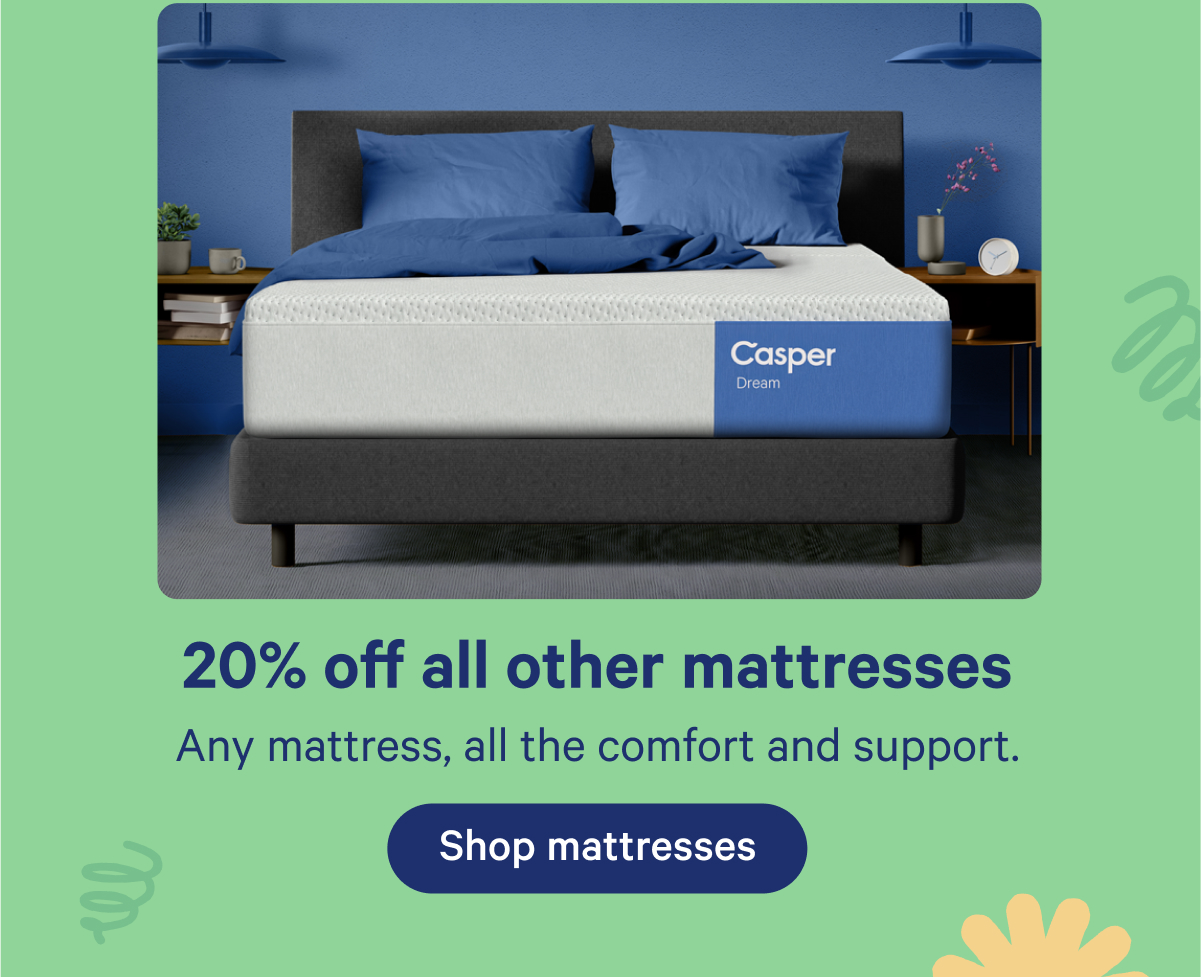 20% off all other mattresses; Any mattress, all the comfort and support.