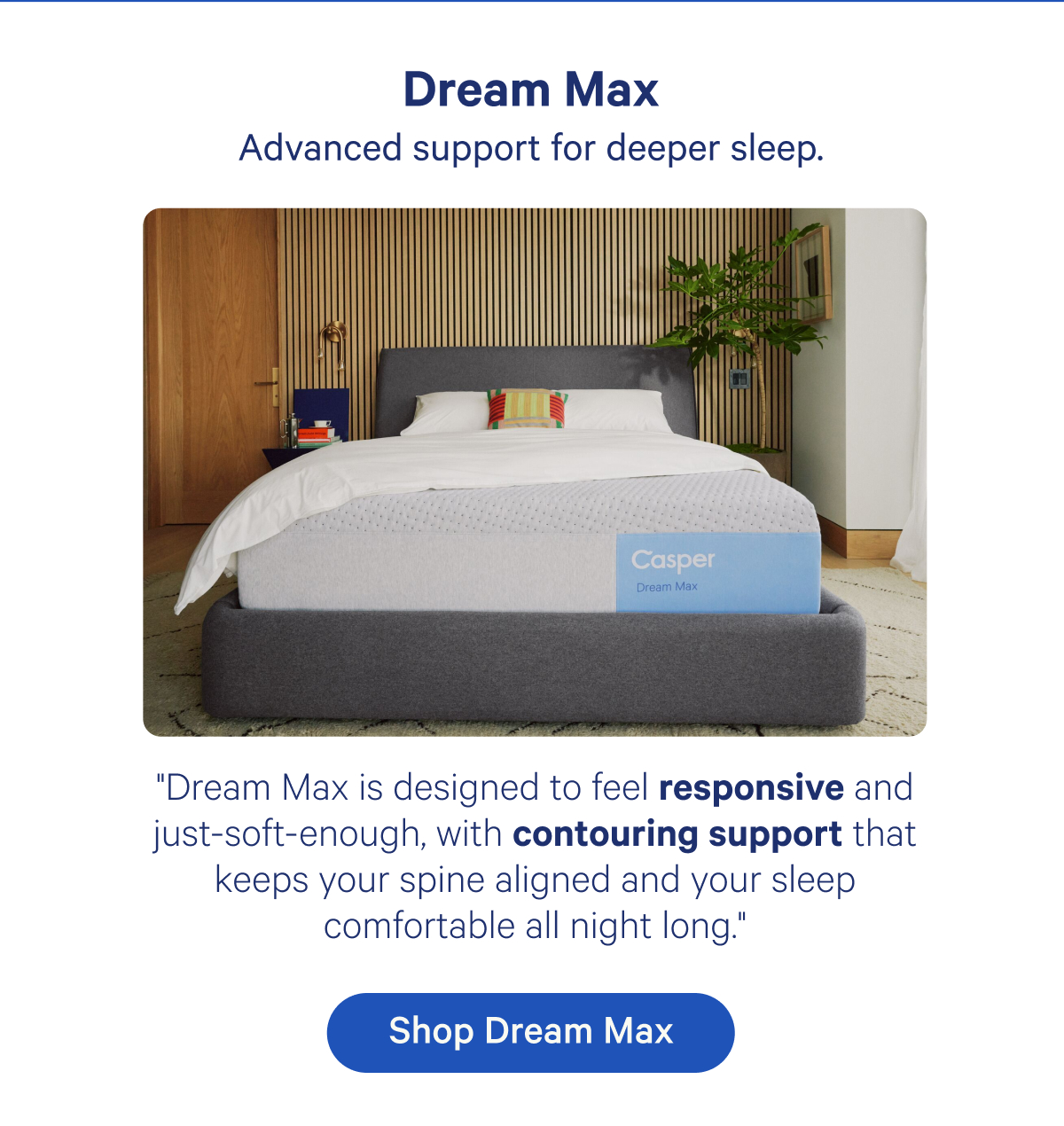 Dream Max; Advanced support for deeper sleep. 