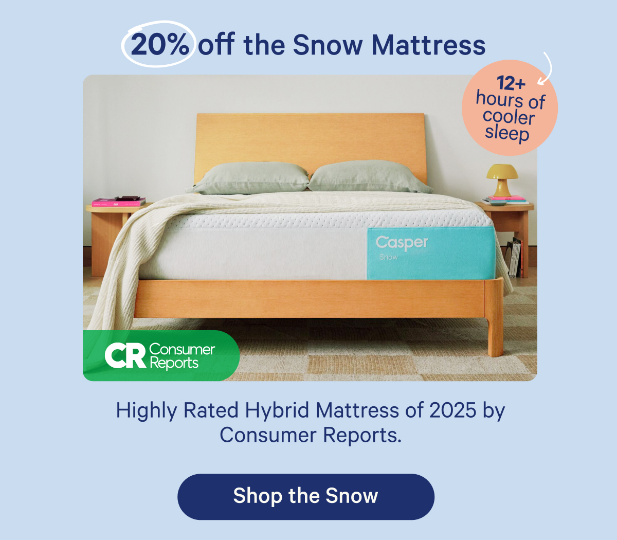20% off the snow mattress; Highly rated hybrid mattress of 2025 by consumer reports.