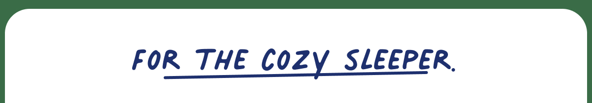 For the cozy sleeper