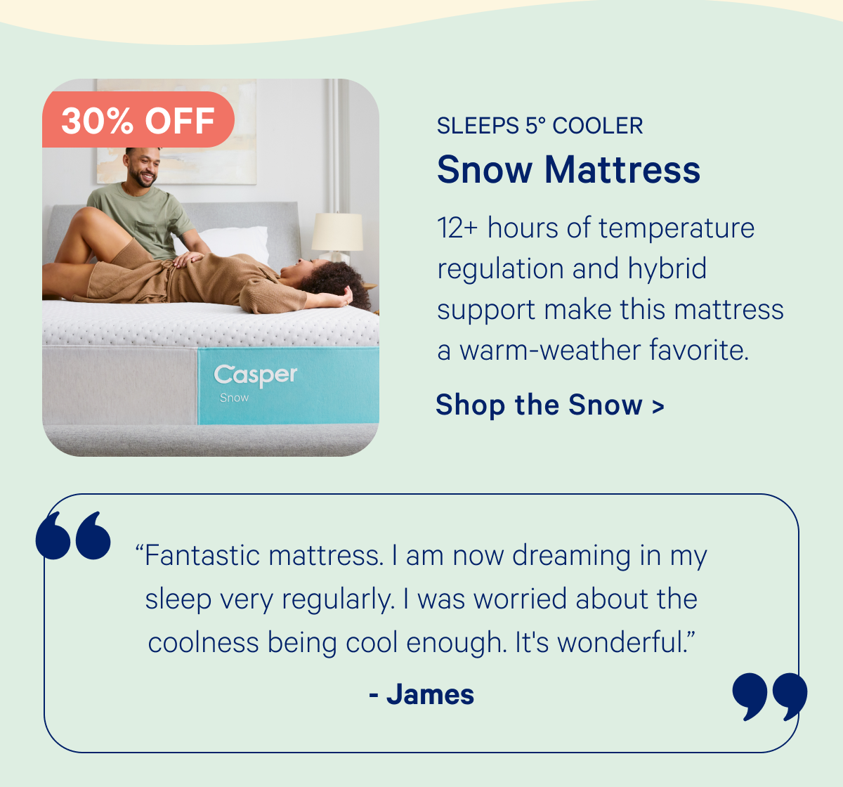 Snow Mattress; 12+ hours of temperature regulation and hybrid support make this mattress a warm-weather favorite.