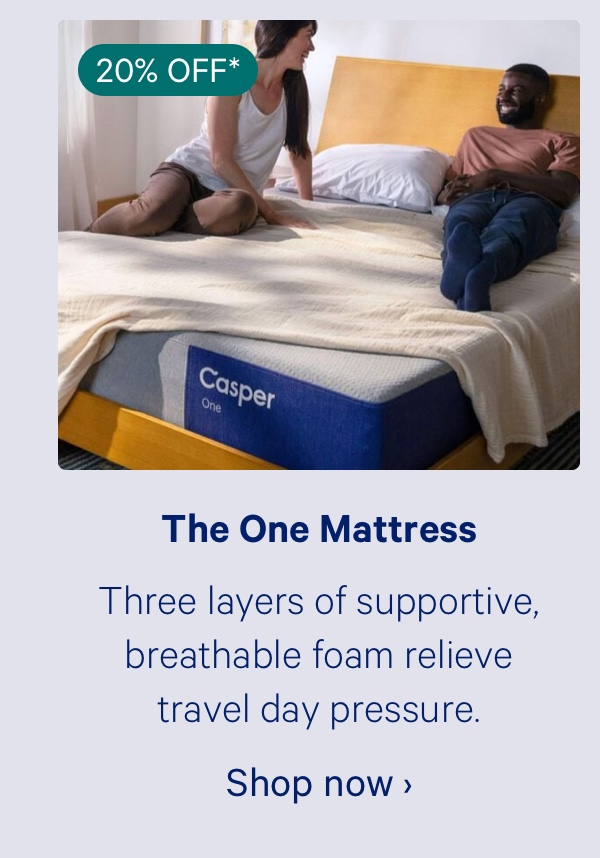 The One Mattress; Three layers of supportive, breathable foam relieve travel day pressure.