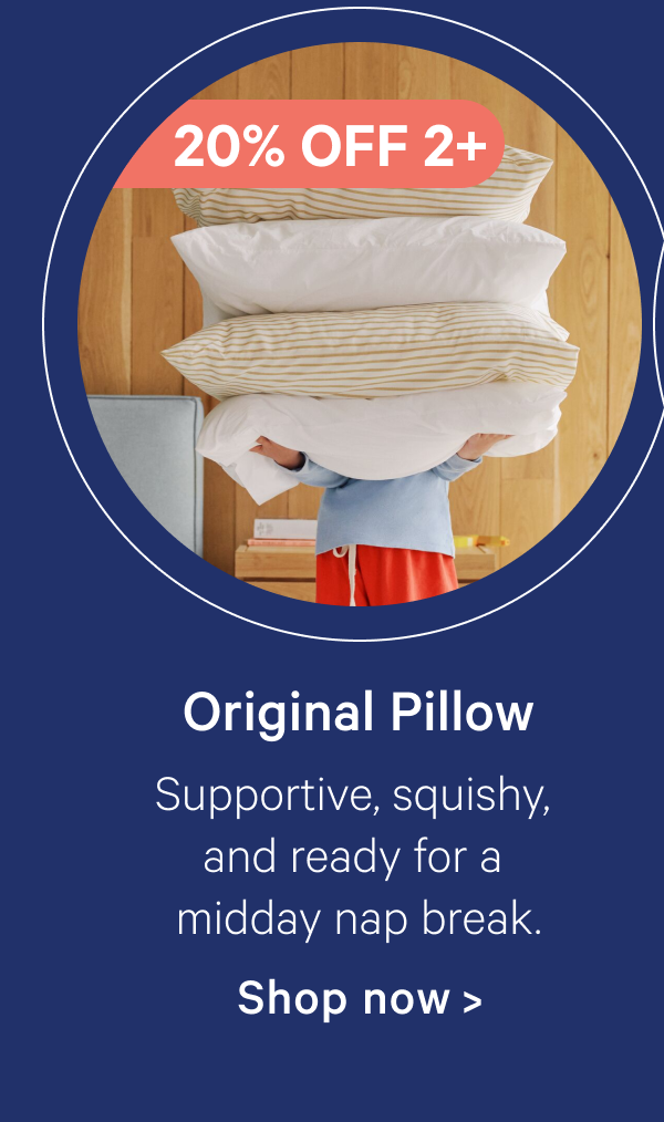Original Pillow; Supportive, squishy, and ready for a midday nap break.
