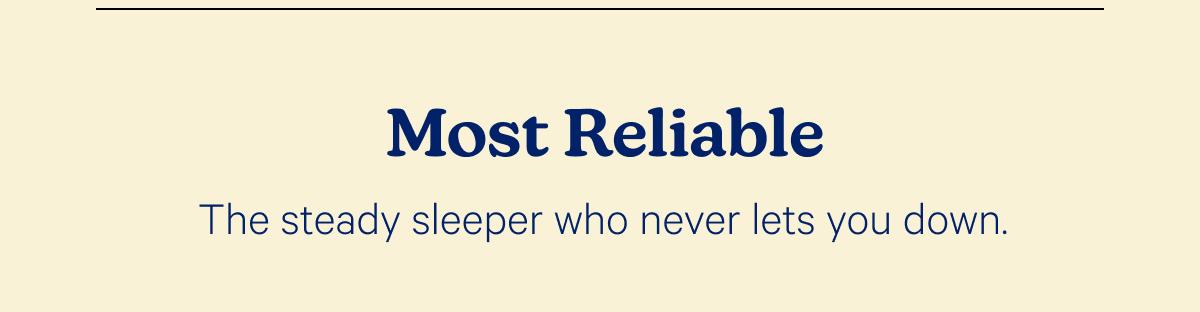 Most Reliable; The steady sleeper who never lets you down.