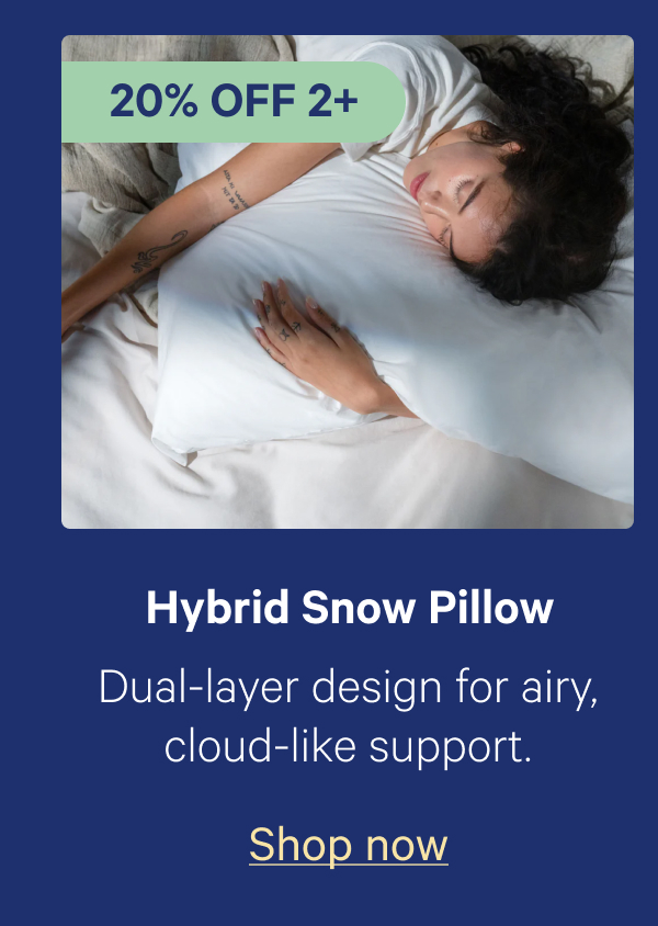 Hybrid Snow Pillow;Dual-layer design for airy, cloud-like support.