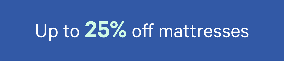 Up to 25% off mattresses