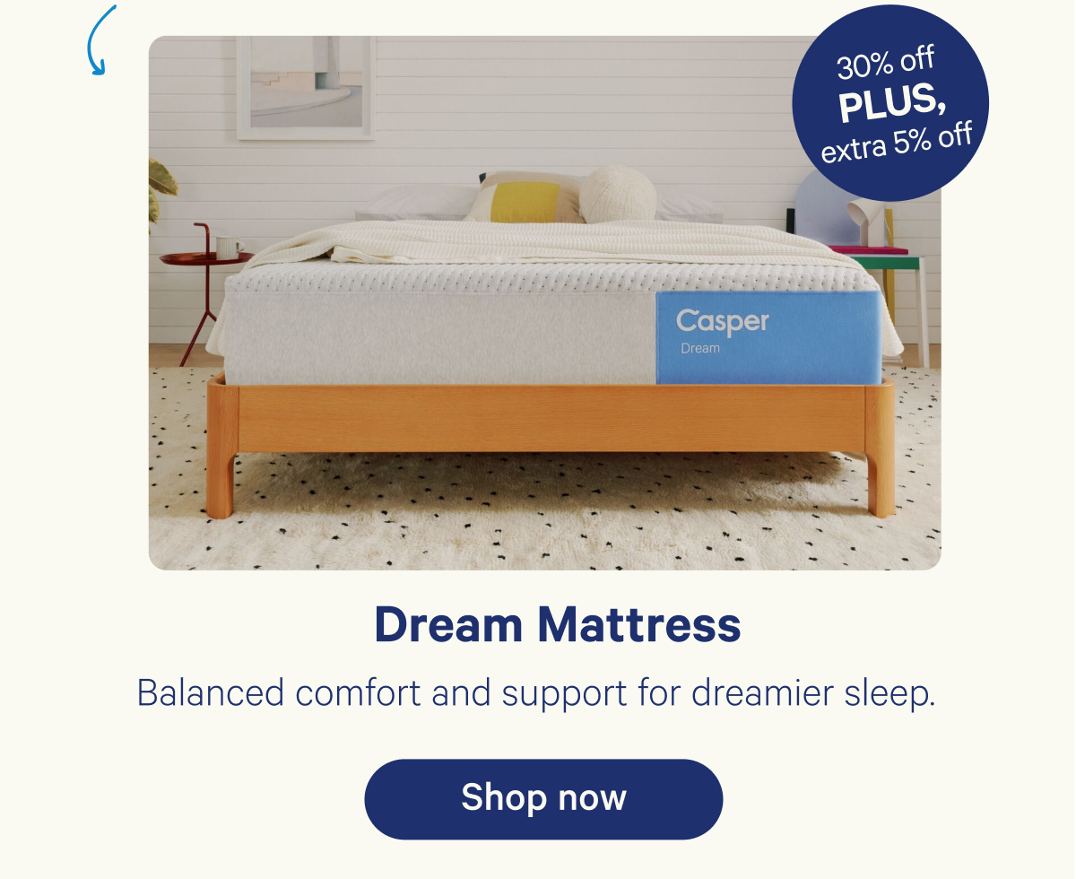 Dream Mattress; Balanced comfort and support for dreamier sleep.
