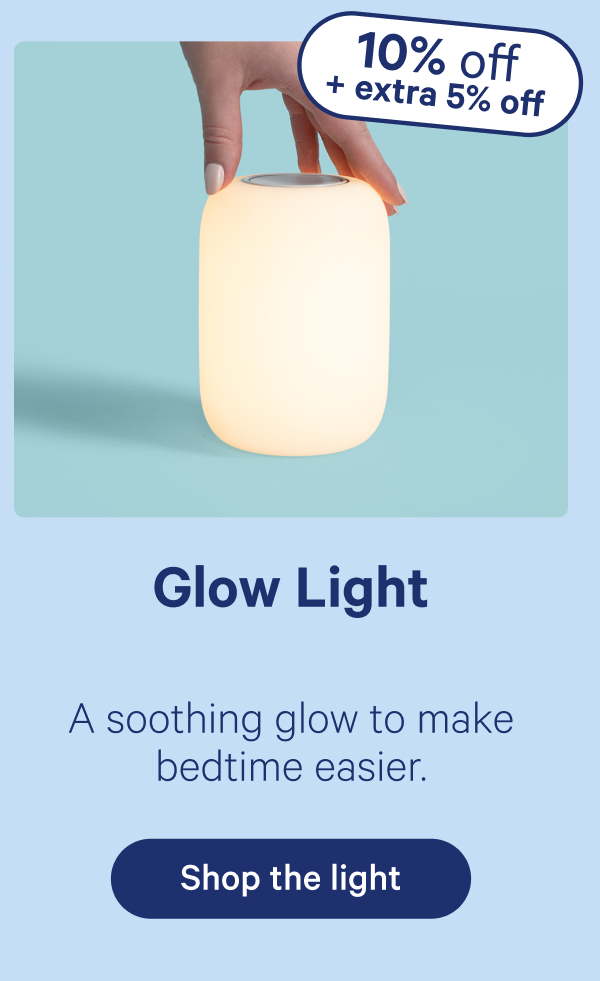 Glow Light; A soothing glow to make bedtime easier.