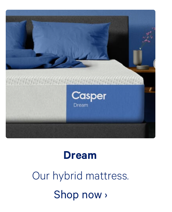 Dream; Our hybrid mattress.