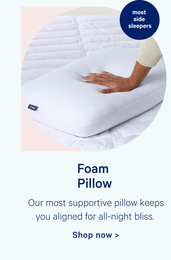 Foam Pillow; Our most supportive pillow keeps you aligned for all-night bliss. 