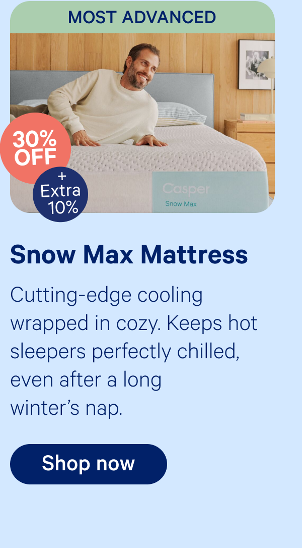 snow max mattress; Cutting-edge cooling wrapped in cozy. Keeps hot sleepers perfectly chilled, even after a long winter’s nap.