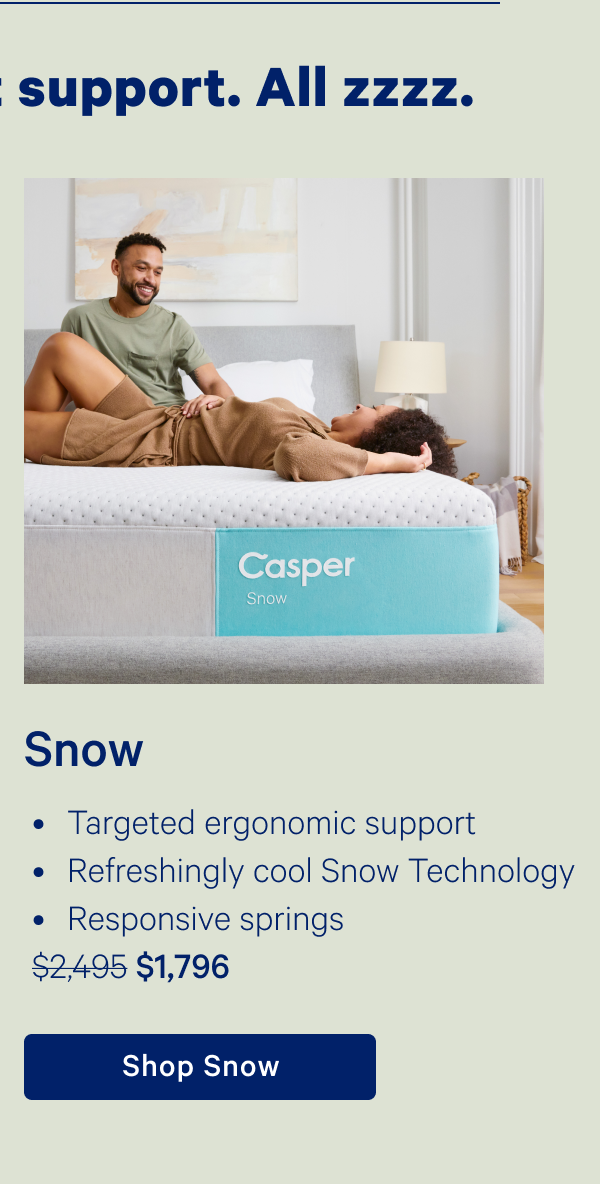 Snow; Targeted ergonomic support, Refreshingly cool Snow Technology, Responsive springs