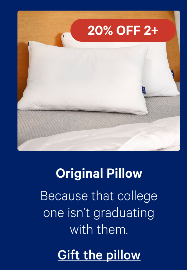 Original Pillow; Because that college one isn’t graduating with them. 