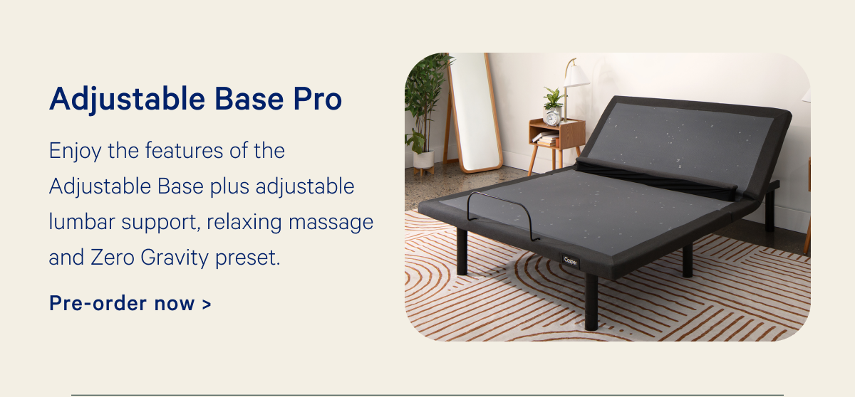 Adjustable Base Pro; Enjoy the features of the Original Base plus adjustable lumbar support, 3-zone massage and Zero Gravity preset.