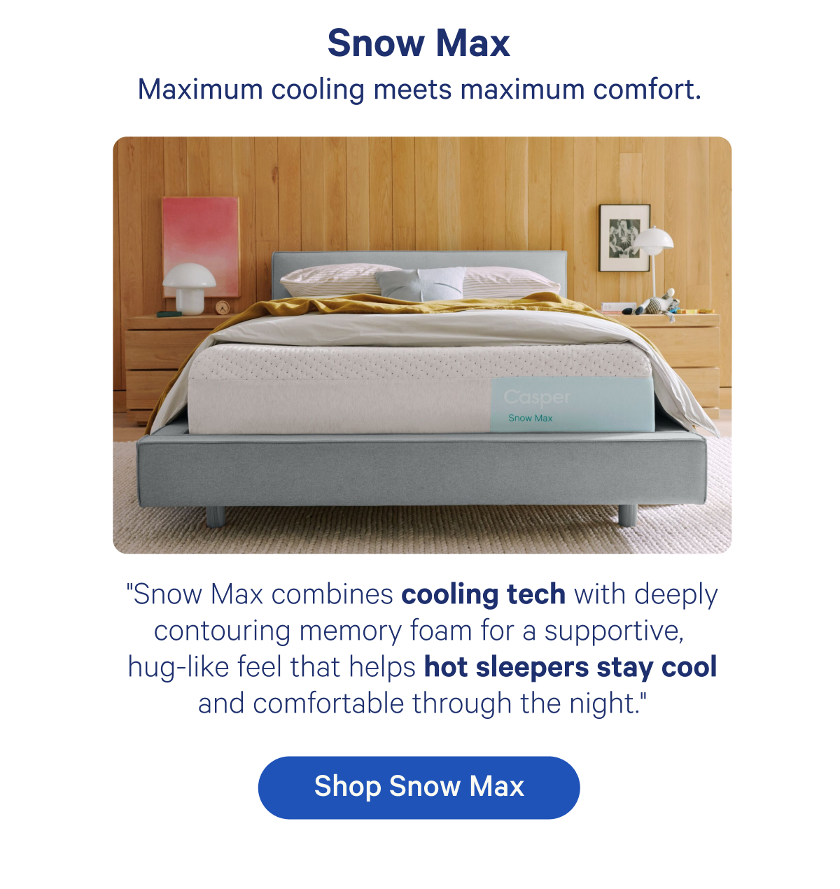 Snow Max; Maximum cooling meets maximum comfort. 