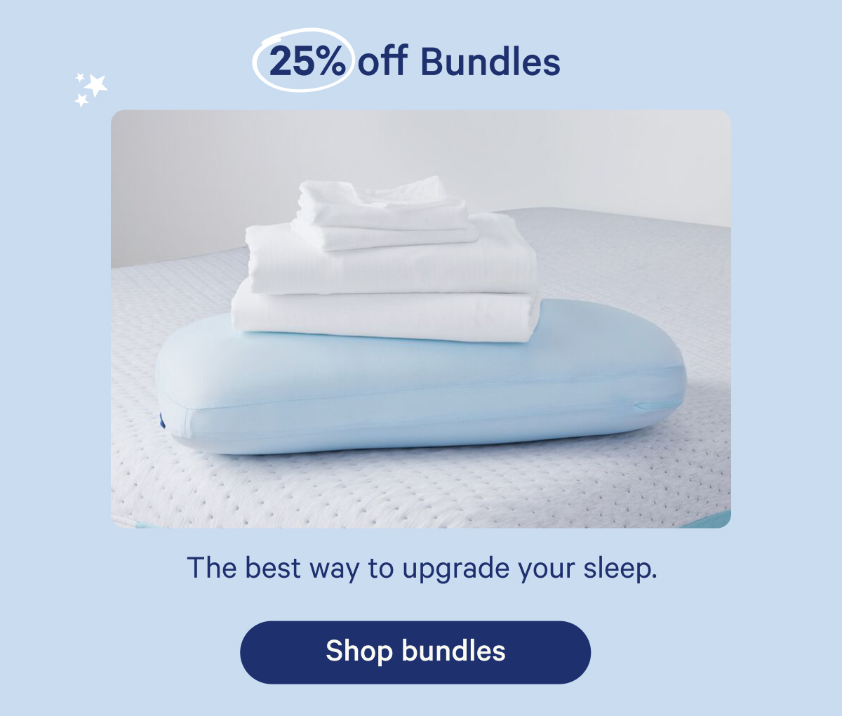 25% off bundles; The best way to upgrade your sleep.