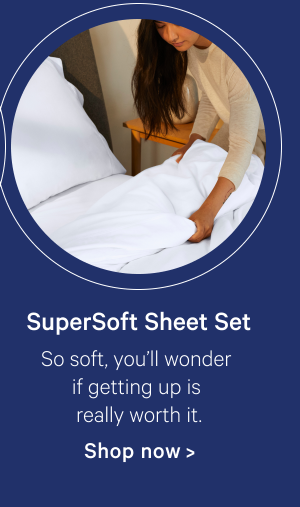 SuperSoft Sheet Set; So soft, you'll wonder if getting up is really worth it.