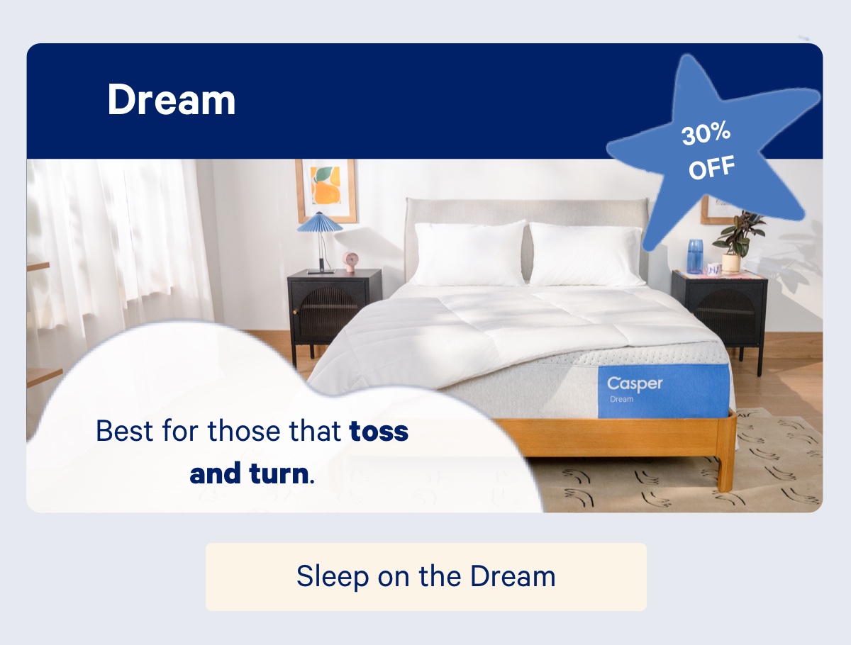 Dream; 30% off; Best for those that toss and turn.