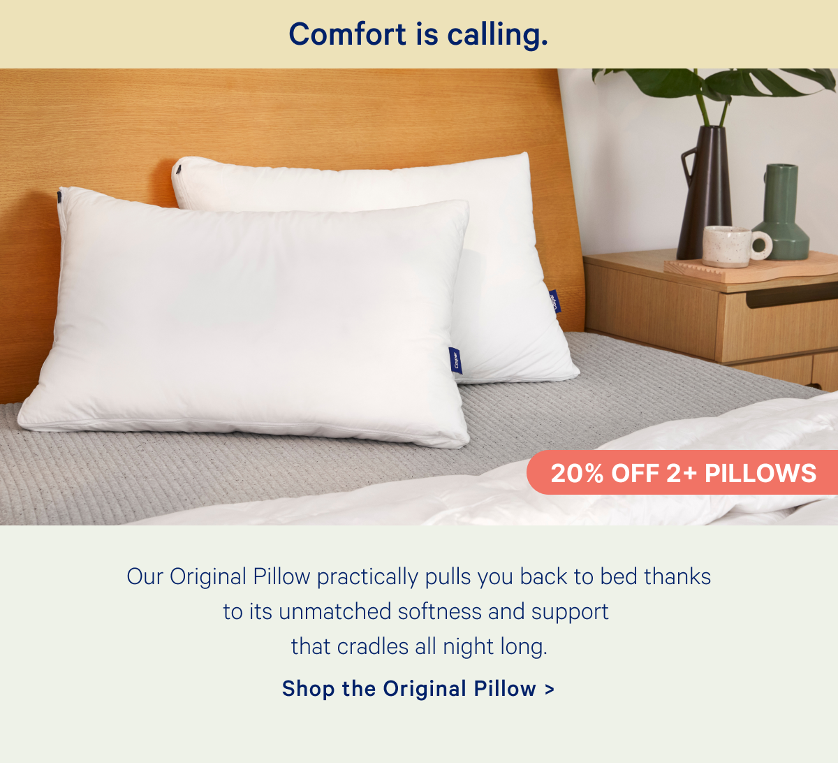 Comfort is calling. Our Original Pillow practically pulls you back to bed thanks to its unmatched softness and support that cradles all night long.