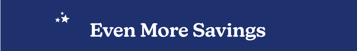 Even More Savings