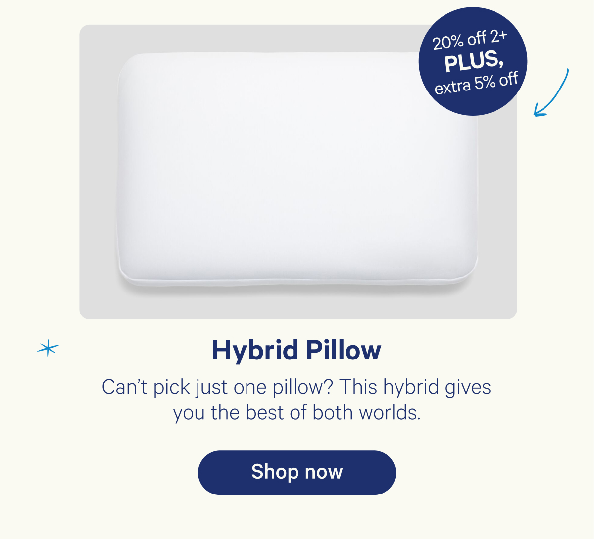Hybrid Pillow; Can't pick just one pillow? This hybrid gives you the best of both worlds.
