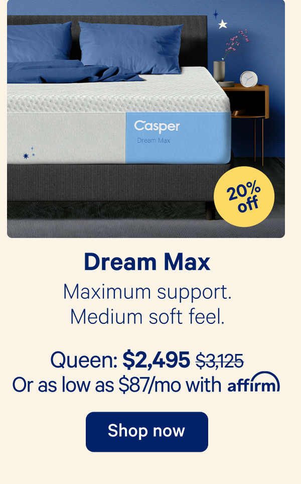 Dream Max; Maximum support, minimum aches and pains.