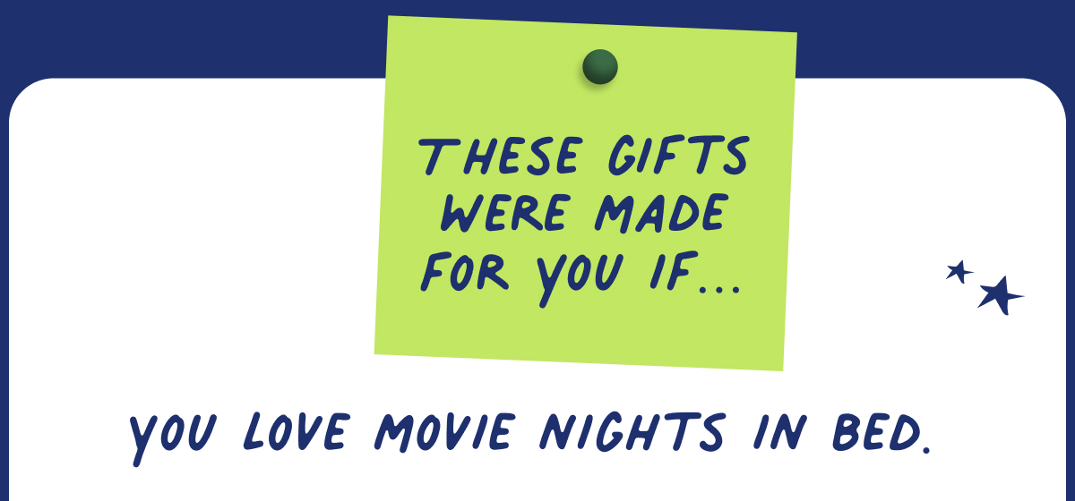 these gifts were made for you if... you love movie nights in bed