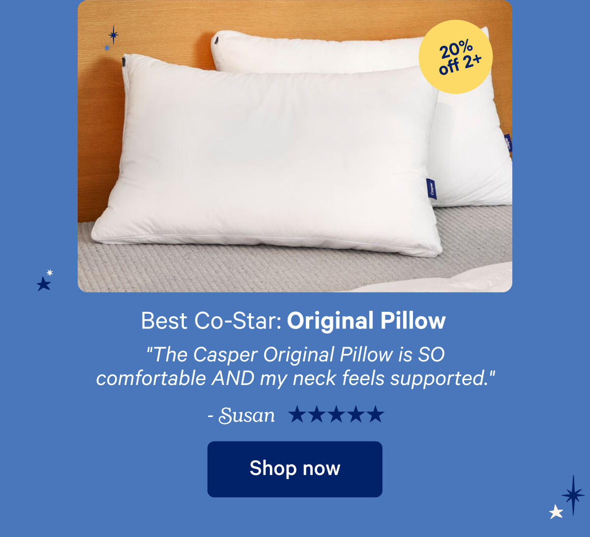 Best Co-Star: Original Pillow; ''The Casper Original Pillow is SO comfortable AND my neck feels supported.''