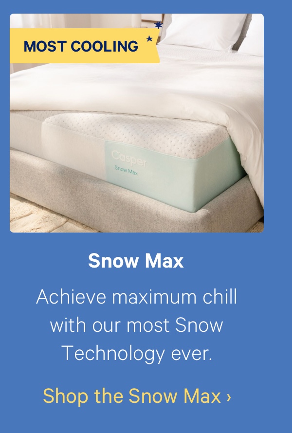 Snow Max; Achieve maximum chill with our most Snow Technology ever.