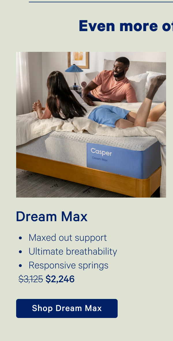 Dream Max; Maxed out support, Ultimate breathability, Responsive springs