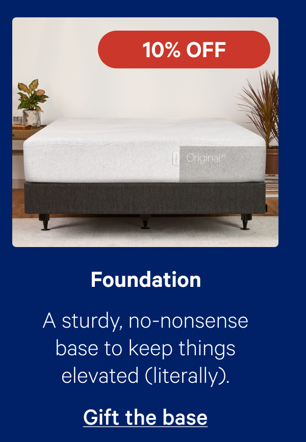 Foundation; A sturdy, no-nonsense base to keep things elevated (literally).