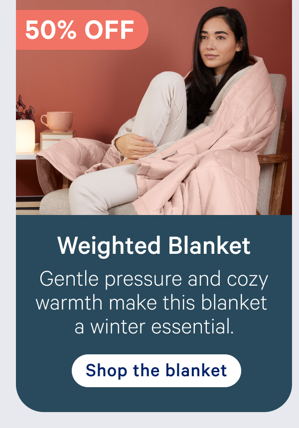 Weighted Blanket; Gentle pressure and cozy warmth make this blanket a winter essential. 