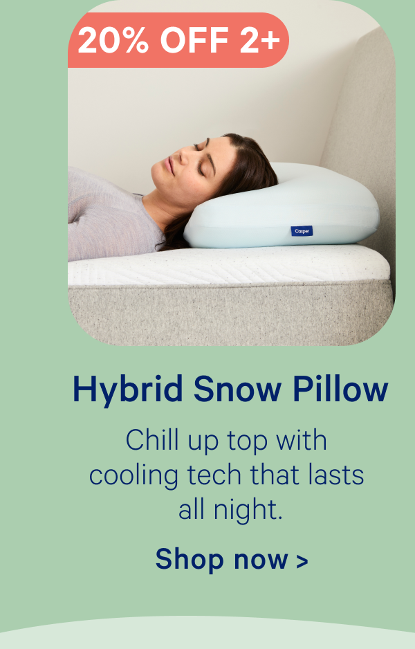 Hybrid Snow Pillow; Chill up top with cooling tech that lasts all night.