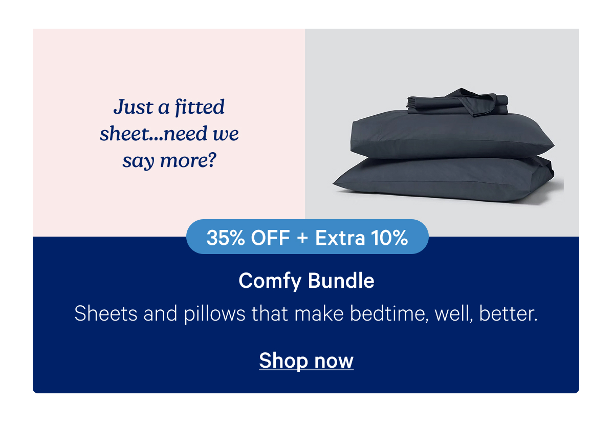 Just a fitted sheet...need we say more? Comfy Bundle: Sheets and pillows that make bedtime, well, better.