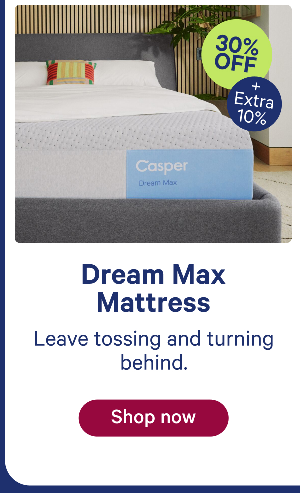 dream max mattress; leave tossing and turning behind.